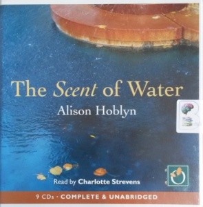 The Scent of Water written by Alison Hoblyn performed by Charlotte Strevens on CD (Unabridged)